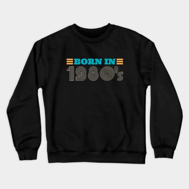 BORN IN 1980's Crewneck Sweatshirt by Bombastik